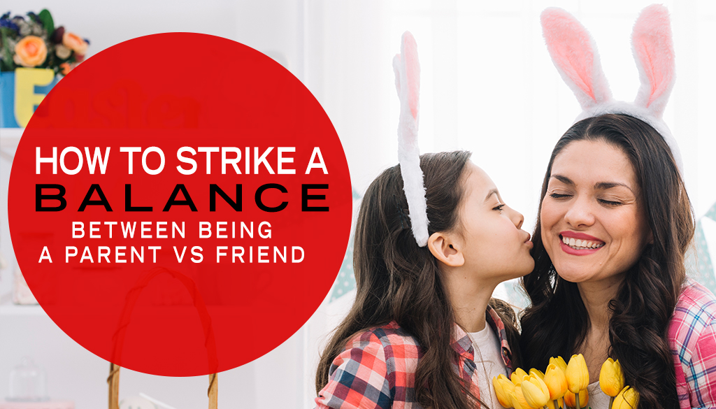 Strike a Balance between being a Parent vs Friend