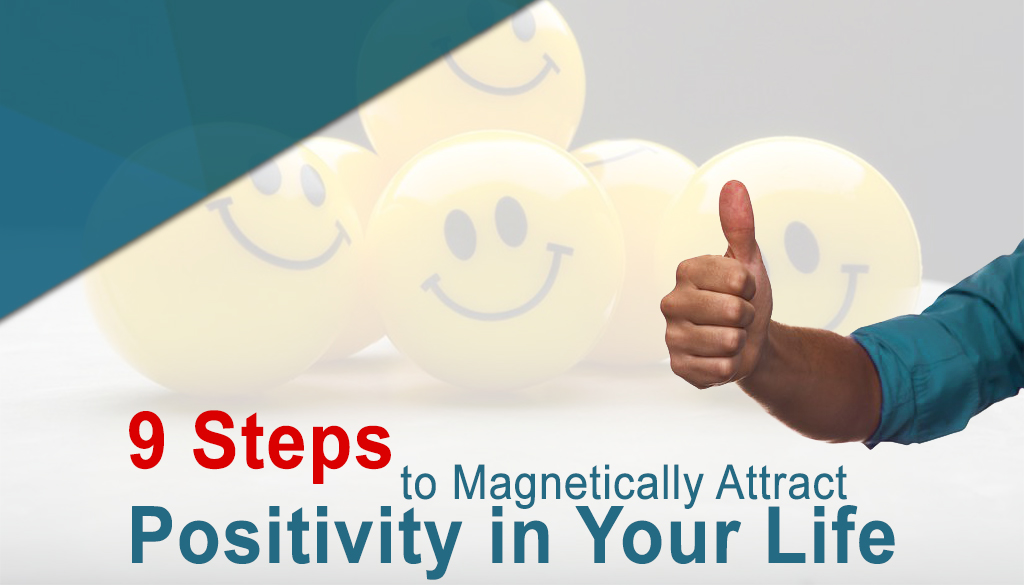 9 Steps to Magnetically Attract Positivity in Your Life